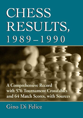 Chess Results, 1989-1990: A Comprehensive Record with 576 Tournament Crosstables and 64 Match Scores, with Sources (PDF/EPUB Version)