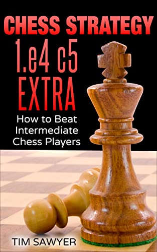 Chess Strategy 1.e4 c5 Extra: How to Beat Intermediate Chess Players (Sawyer Chess Strategy Book 22) (PDF/EPUB Version)