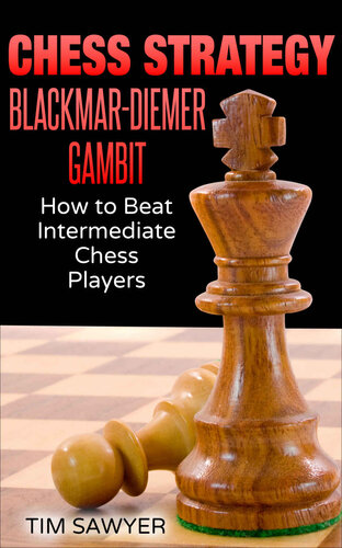Chess Strategy Blackmar-Diemer Gambit: How to Beat Intermediate Chess Players (Sawyer Chess Strategy Book 11) (PDF/EPUB Version)