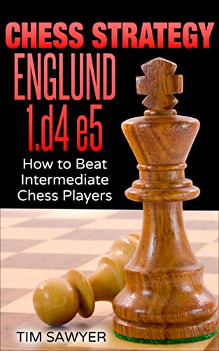 Chess Strategy Englund 1.d4 e5: How to Beat Intermediate Chess Players (Sawyer Chess Strategy Book 18) (PDF/EPUB Version)