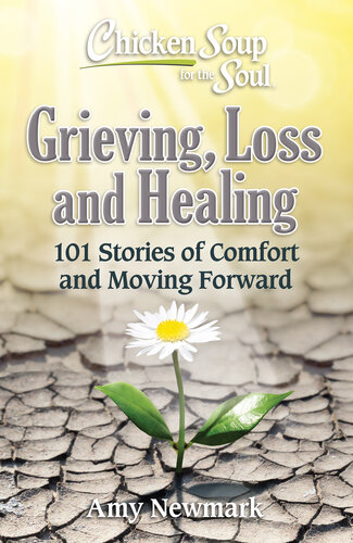 Chicken Soup for the Soul: Grieving, Loss and Healing: 101 Stories of Comfort and Moving Forward (PDF/EPUB Version)
