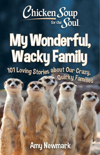 Chicken Soup for the Soul: My Wonderful, Wacky Family: 101 Loving Stories about Our Crazy, Quirky Family (PDF/EPUB Version)