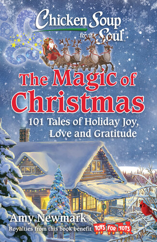 Chicken Soup for the Soul: The Magic of Christmas: 101 Tales of Holiday Joy, Love, and Gratitude (PDF/EPUB Version)