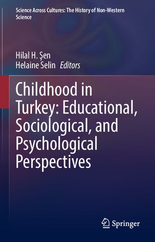 Childhood in Turkey: Educational, Sociological, and Psychological Perspectives (Science Across Cultures: The History of Non-Western Science, 11) (PDF/EPUB Version)