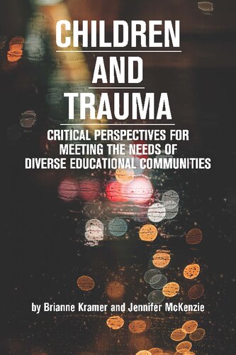 Children and Trauma: Critical Perspectives for Meeting the Needs of Diverse Educational Communities (Educational Psychology: Meaning Making for Teachers and Learners) (PDF/EPUB Version)
