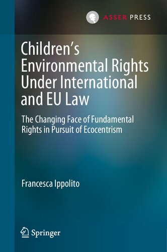 Children’s Environmental Rights Under International and EU Law: The Changing Face of Fundamental Rights in Pursuit of Ecocentrism (PDF/EPUB Version)