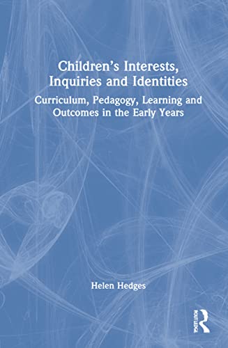 Children's Interests, Inquiries and Identities: Curriculum, Pedagogy, Learning and Outcomes in the Early Years (PDF/EPUB Version)