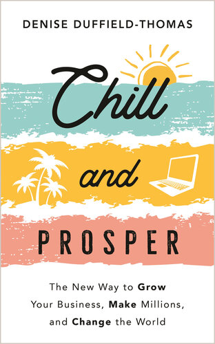 Chill and Prosper: The New Way to Grow Your Business, Make Millions, and Change the World (PDF/EPUB Version)