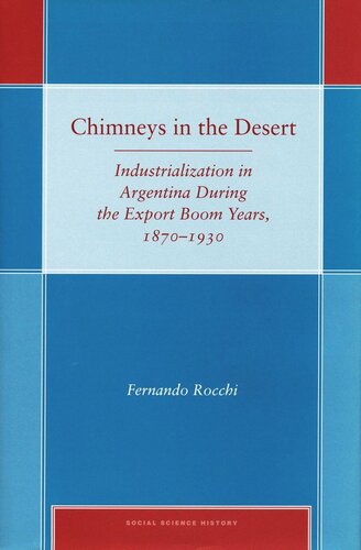 Chimneys in the Desert: Industrialization in Argentina During the Export Boom Years, 1870-1930 (PDF/EPUB Version)