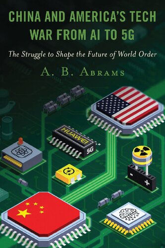 China and America’s Tech War from AI to 5G: The Struggle to Shape the Future of World Order (PDF/EPUB Version)