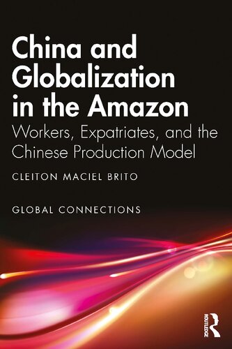 China and Globalization in the Amazon: Workers, Expatriates, and the Chinese Production Model (PDF/EPUB Version)