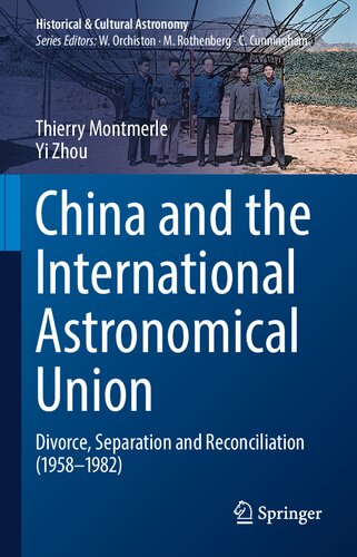China and the International Astronomical Union: Divorce, Separation and Reconciliation (1958–1982) (Historical & Cultural Astronomy) (PDF/EPUB Version)