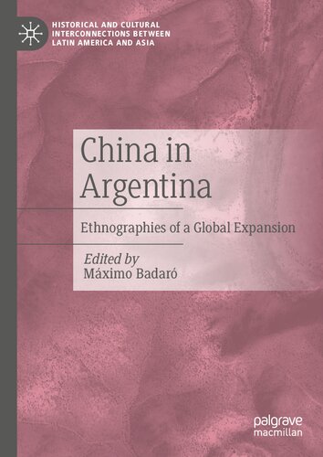 China in Argentina: Ethnographies of a Global Expansion (Historical and Cultural Interconnections between Latin America and Asia) (PDF/EPUB Version)
