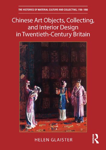 Chinese Art Objects, Collecting, and Interior Design in Twentieth-Century Britain (PDF/EPUB Version)