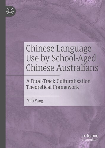 Chinese Language Use by School-Aged Chinese Australians: A Dual-Track Culturalisation Theoretical Framework (PDF/EPUB Version)