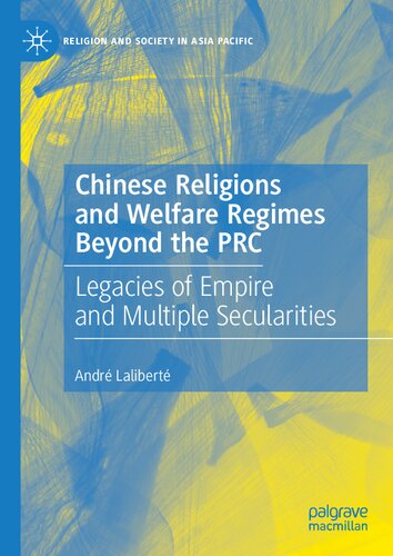 Chinese Religions and Welfare Regimes Beyond the PRC: Legacies of Empire and Multiple Secularities (Religion and Society in Asia Pacific) (PDF/EPUB Version)