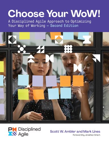 Choose your WoW : A Disciplined Agile Approach to Optimizing Your Way of Working (PDF/EPUB Version)