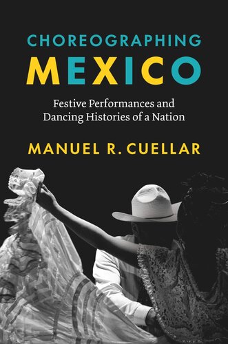 Choreographing Mexico: Festive Performances and Dancing Histories of a Nation (PDF/EPUB Version)