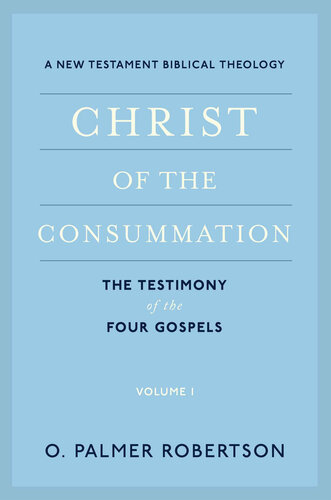 Christ of the Consummation: A New Testament Biblical Theology, Volume 1: The Testimony of the Four Gospels (PDF/EPUB Version)