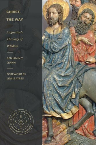 Christ, the Way: Augustine's Theology of Wisdom (Studies in Historical and Systematic Theology) (PDF/EPUB Version)