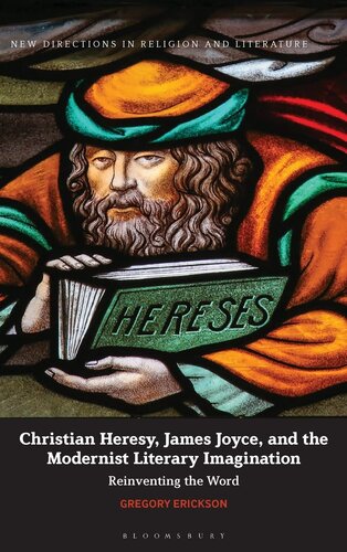 Christian Heresy, James Joyce, and the Modernist Literary Imagination: Reinventing the Word (New Directions in Religion and Literature) (PDF/EPUB Version)
