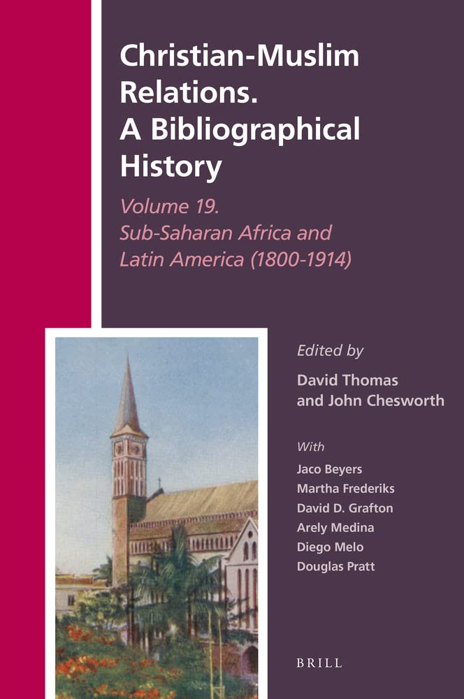 Christian-Muslim Relations. A Bibliographical History Volume 19. Sub-Saharan Africa and Latin America (1800-1914) (PDF/EPUB Version)