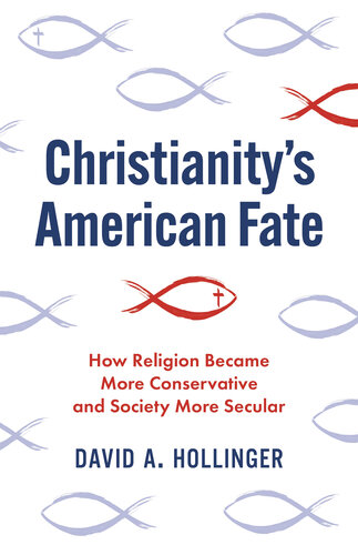 Christianity's American Fate: How Religion Became More Conservative and Society More Secular (PDF/EPUB Version)