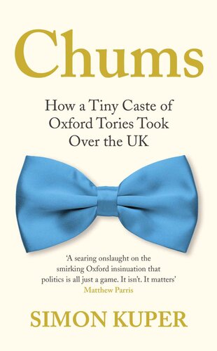 Chums: How a Tiny Caste of Oxford Tories Took Over the UK (PDF/EPUB Version)