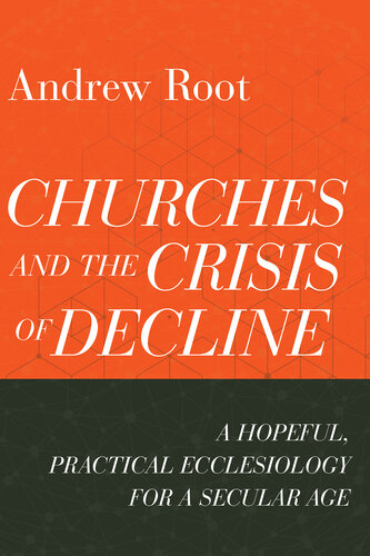 Churches and the Crisis of Decline--A Hopeful, Practical Ecclesiology for a Secular Age (PDF/EPUB Version)