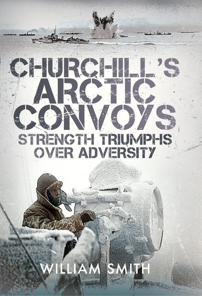 Churchill's Arctic Convoys: Strength Triumphs Over Adversity (PDF/EPUB Version)