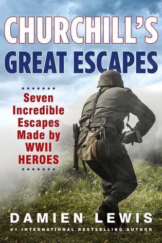 Churchill's Great Escapes: Seven Incredible Escapes Made by WWII Heroes (PDF/EPUB Version)