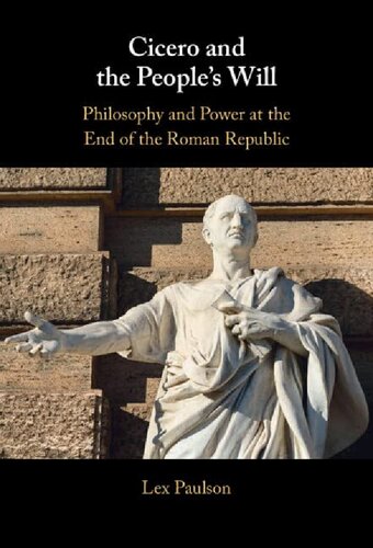 Cicero and the People’s Will: Philosophy and Power at the End of the Roman Republic (PDF/EPUB Version)
