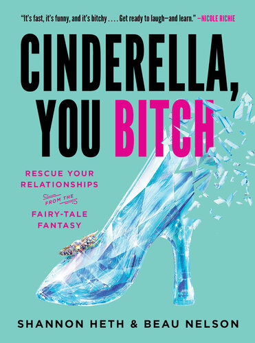 Cinderella, You Bitch: Rescue Your Relationships from the Fairy-Tale Fantasy (PDF/EPUB Version)