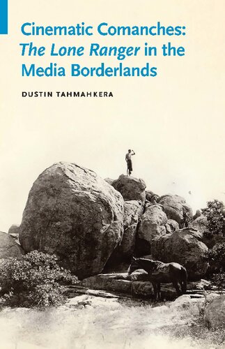 Cinematic Comanches: The Lone Ranger in the Media Borderlands (PDF/EPUB Version)