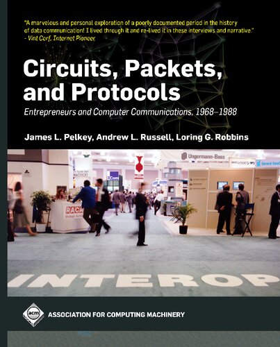 Circuits, Packets, and Protocols: Entrepreneurs and Computer Communications, 1968-1988 (PDF/EPUB Version)