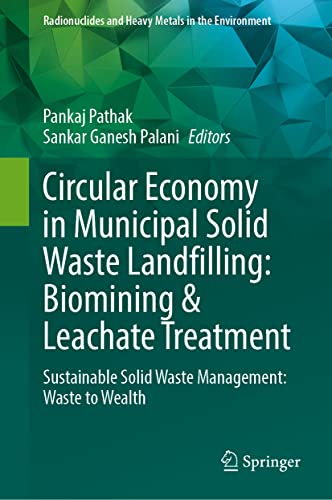 Circular Economy in Municipal Solid Waste Landfilling: Biomining & Leachate Treatment: Sustainable Solid Waste Management: Waste to Wealth (PDF/EPUB Version)