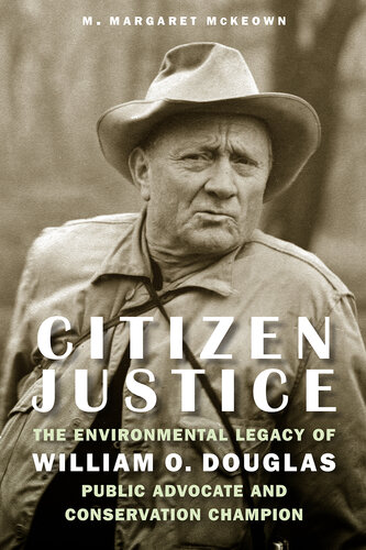 Citizen Justice: The Environmental Legacy of William O. Douglas—Public Advocate and Conservation Champion (PDF/EPUB Version)