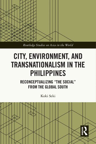 City, Environment, and Transnationalism in the Philippines: Reconceptualizing “the Social” from the Global South (PDF/EPUB Version)