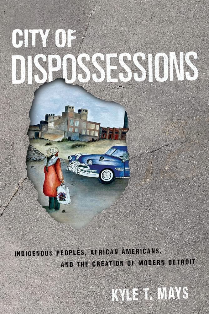 City of Dispossessions: Indigenous Peoples, African Americans, and the Creation of Modern Detroit (PDF/EPUB Version)