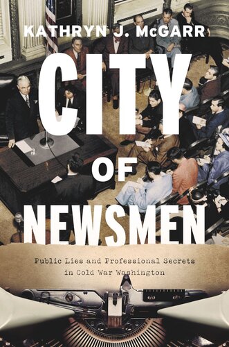City of Newsmen: Public Lies and Professional Secrets in Cold War Washington (PDF/EPUB Version)