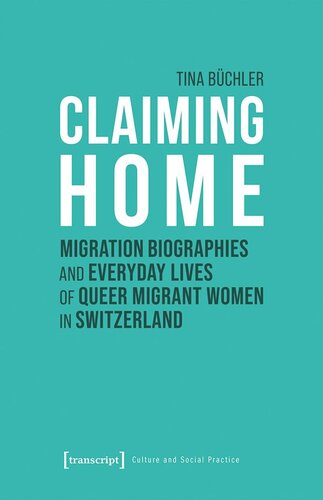 Claiming Home: Migration Biographies and Everyday Lives of Queer Migrant Women in Switzerland (PDF/EPUB Version)