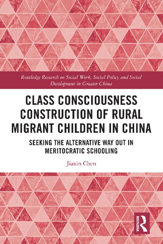 Class Consciousness Construction of Rural Migrant Children in China: Seeking the Alternative Way Out in Meritocratic Schooling (PDF/EPUB Version)