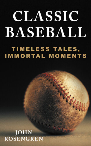 Classic Baseball: Timeless Tales, Immortal Moments (PDF/EPUB Version)