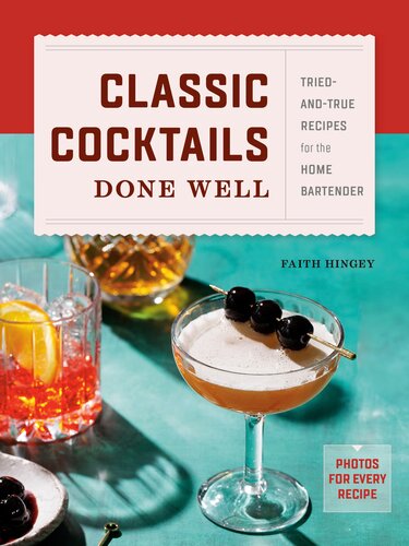 Classic Cocktails Done Well: Tried-And-True Recipes for the Home Bartender (PDF/EPUB Version)