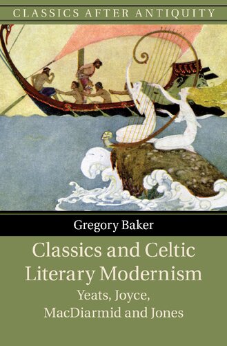 Classics and Celtic Literary Modernism: Yeats, Joyce, MacDiarmid and Jones (PDF/EPUB Version)