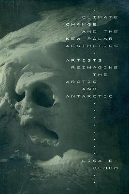 Climate Change and the New Polar Aesthetics: Artists Reimagine the Arctic and Antarctic (PDF/EPUB Version)