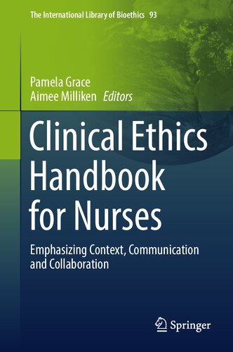 Clinical Ethics Handbook for Nurses: Emphasizing Context, Communication and Collaboration (The International Library of Bioethics, 93) (PDF/EPUB Version)