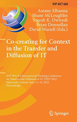 Co-creating for Context in the Transfer and Diffusion of IT: IFIP WG 8.6 International Working Conference on Transfer and Diffusion of IT, TDIT 2022, Maynooth, Ireland, June 15–16, 2022, Proceedings (PDF/EPUB Version)