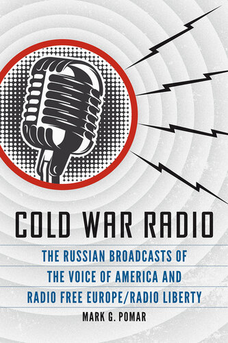 Cold War Radio: The Russian Broadcasts of the Voice of America and Radio Free Europe/Radio Liberty (PDF/EPUB Version)