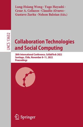 Collaboration Technologies and Social Computing: 28th International Conference, CollabTech 2022, Santiago, Chile, November 8–11, 2022, Proceedings (Lecture Notes in Computer Science) (PDF/EPUB Version)